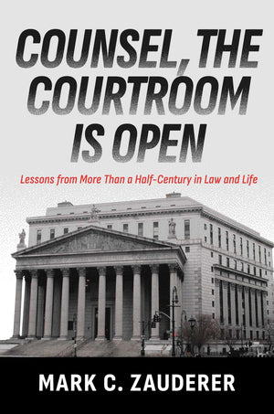 Counsel, The Courtroom Is Open: Lessons From More Than A HalfCentury In Law And Life