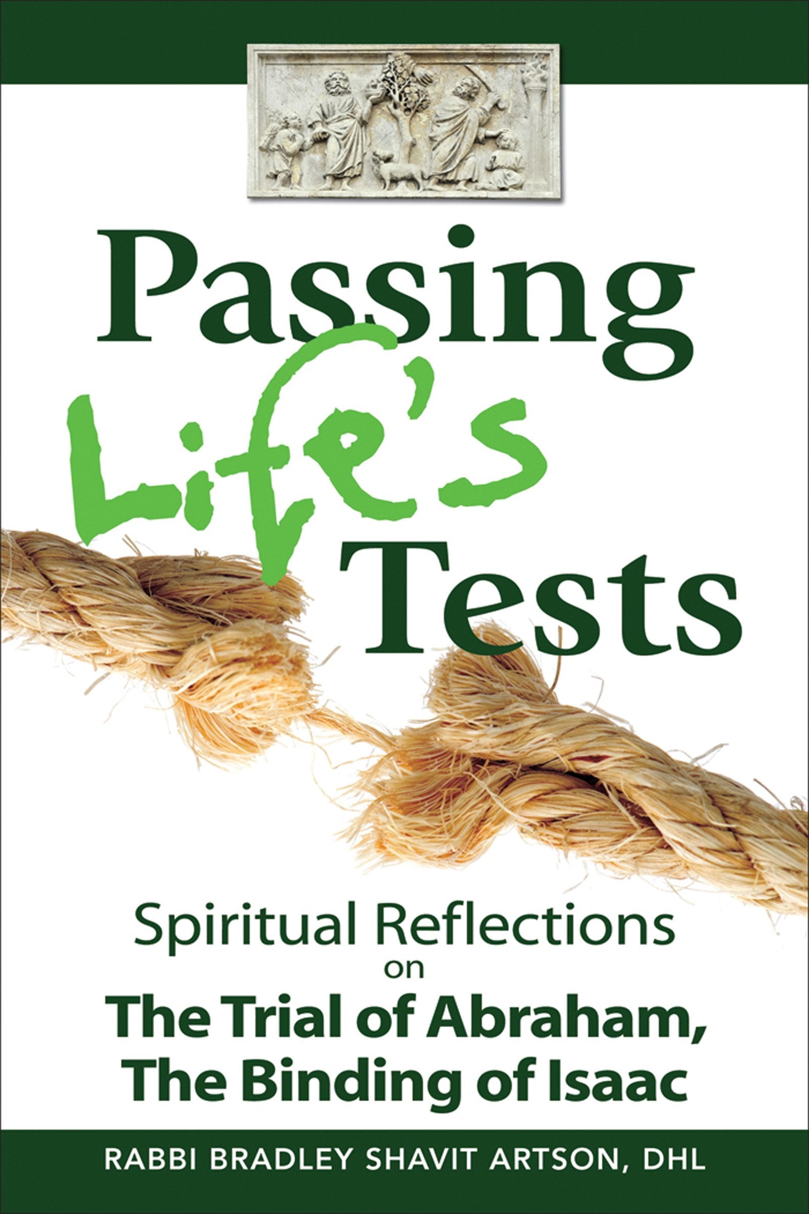 Passing Life'S Tests: Spiritual Reflections On The Trial Of Abraham, The Binding Of Isaac,New