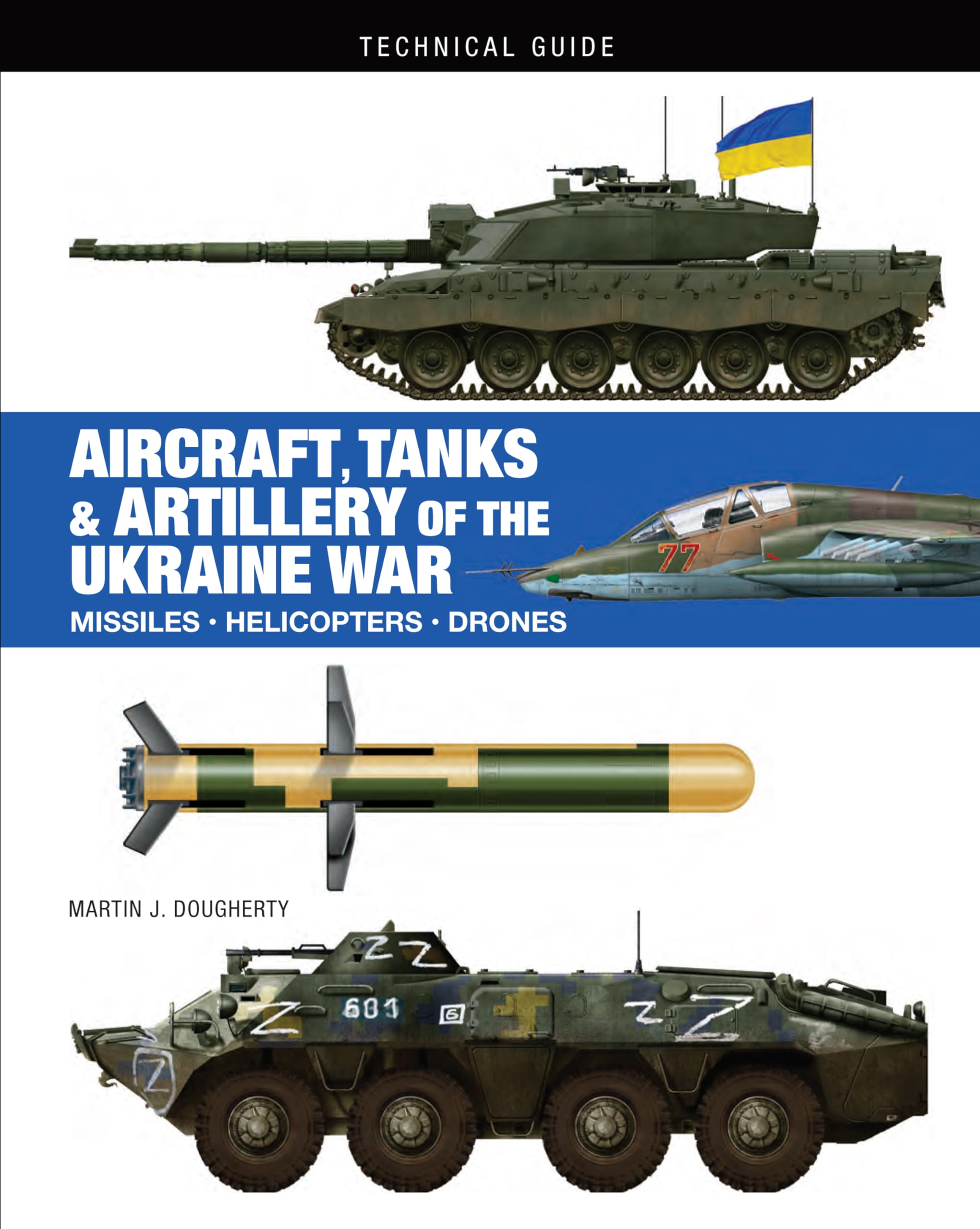 Aircraft, Tanks & Artillery Of The Ukraine War (Technical Guides)