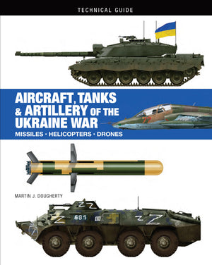 Aircraft, Tanks & Artillery Of The Ukraine War (Technical Guides)