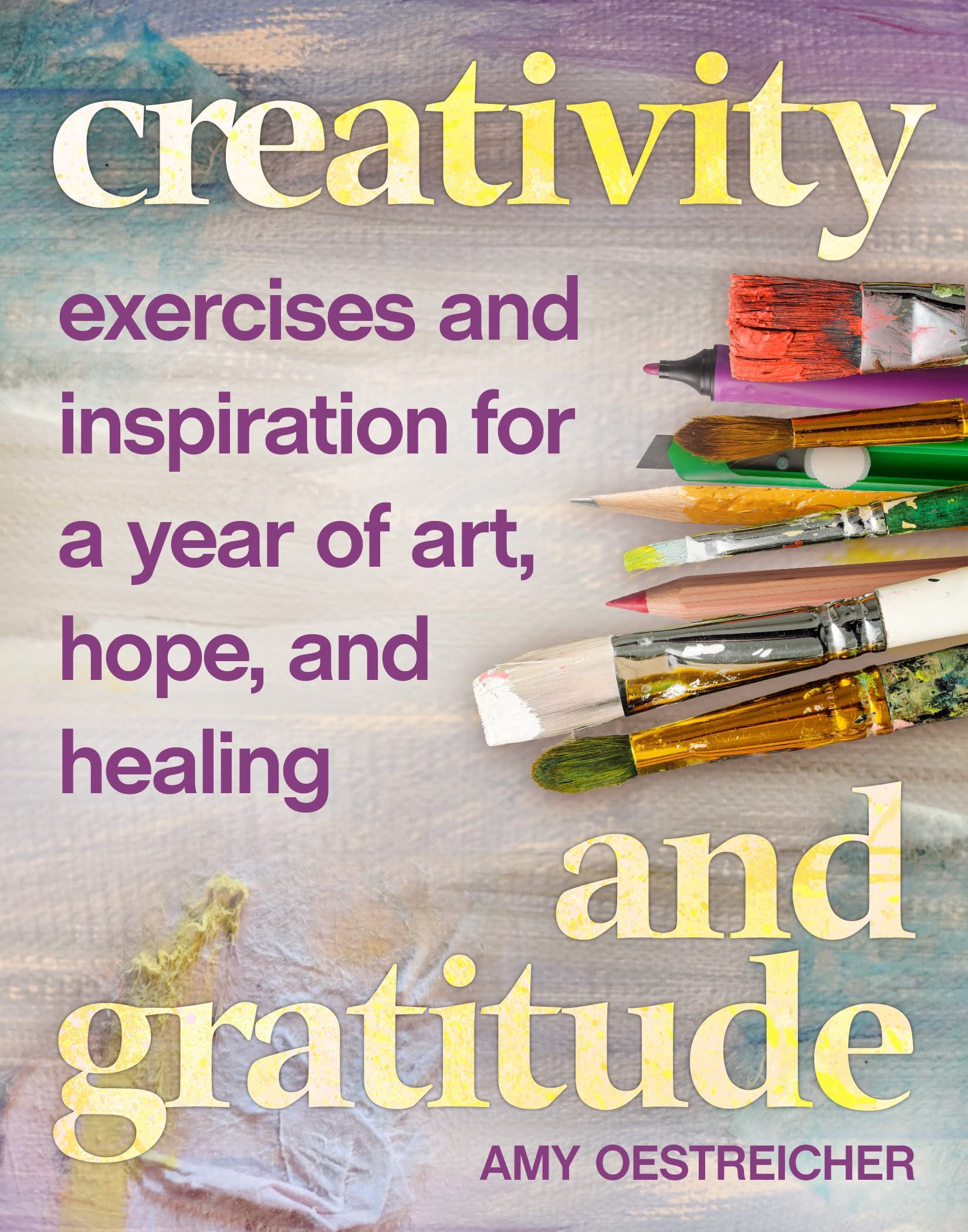 Creativity and Gratitude: Exercises and Inspiration for a Year of Art, Hope, and Healing,New