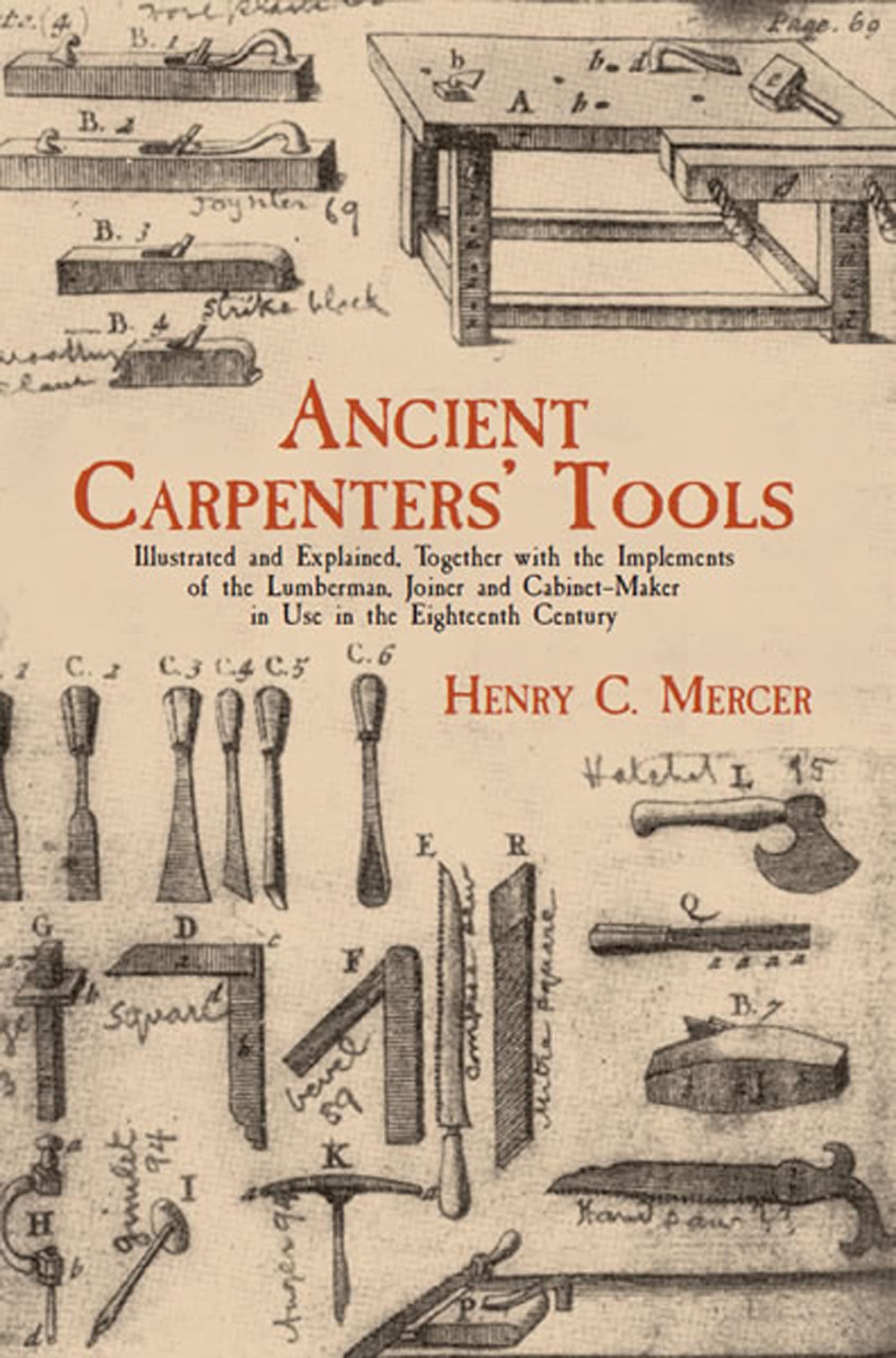 Ancient Carpenters' Tools: Illustrated And Explained, Together With The Implements Of The Lumberman, Joiner And Cabinetmaker In