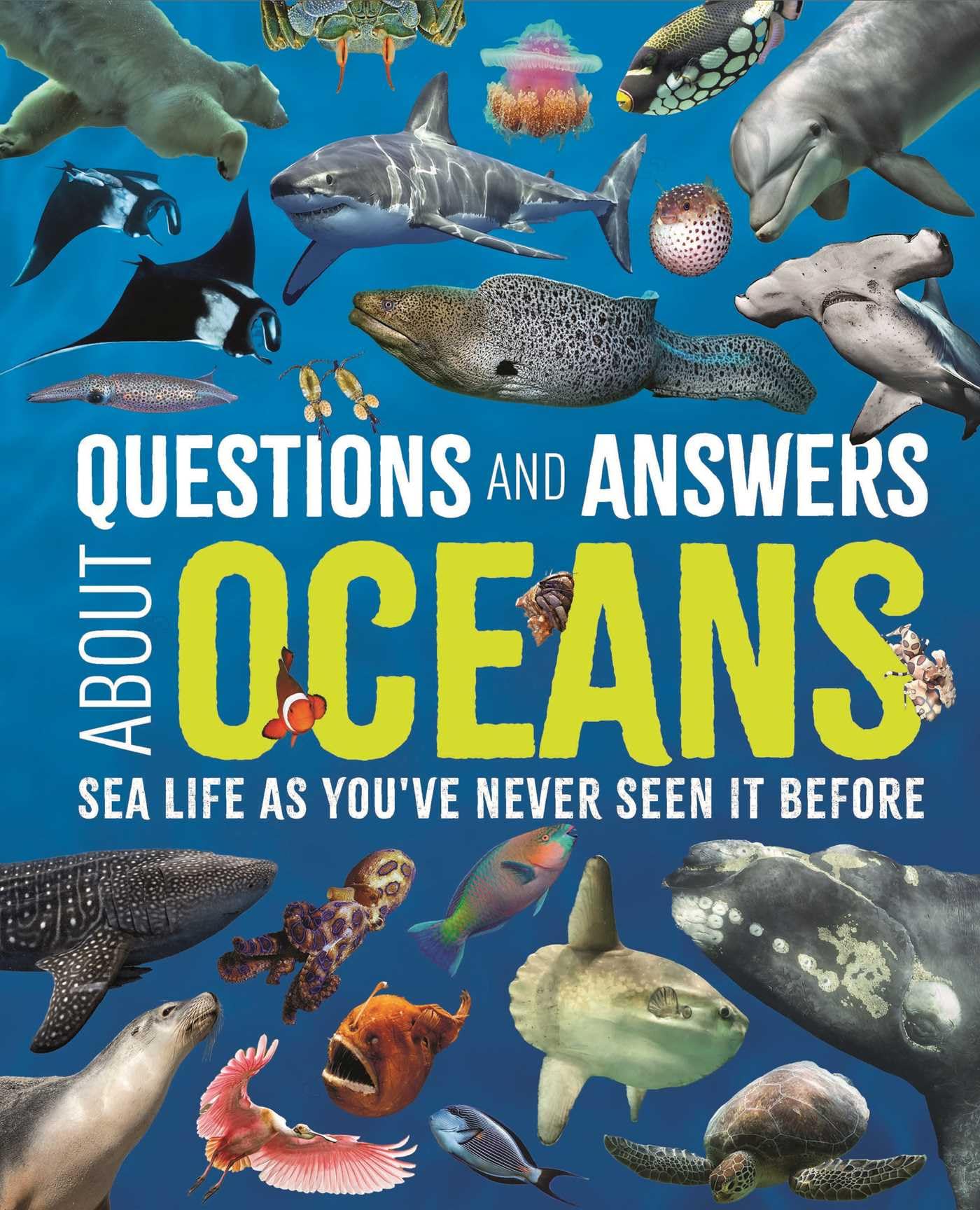 Questions And Answers About Oceans: Sea Life As YouVe Never Seen It Before (Science And Nature Q&A)