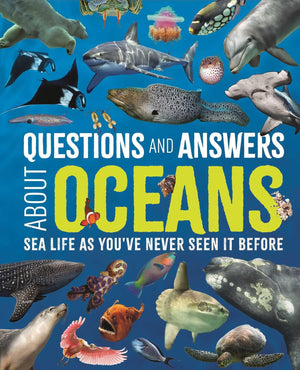 Questions And Answers About Oceans: Sea Life As YouVe Never Seen It Before (Science And Nature Q&A)