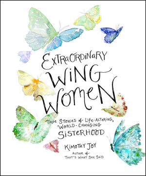 Extraordinary Wing Women: True Stories Of Lifealtering, Worldchanging Sisterhood,New