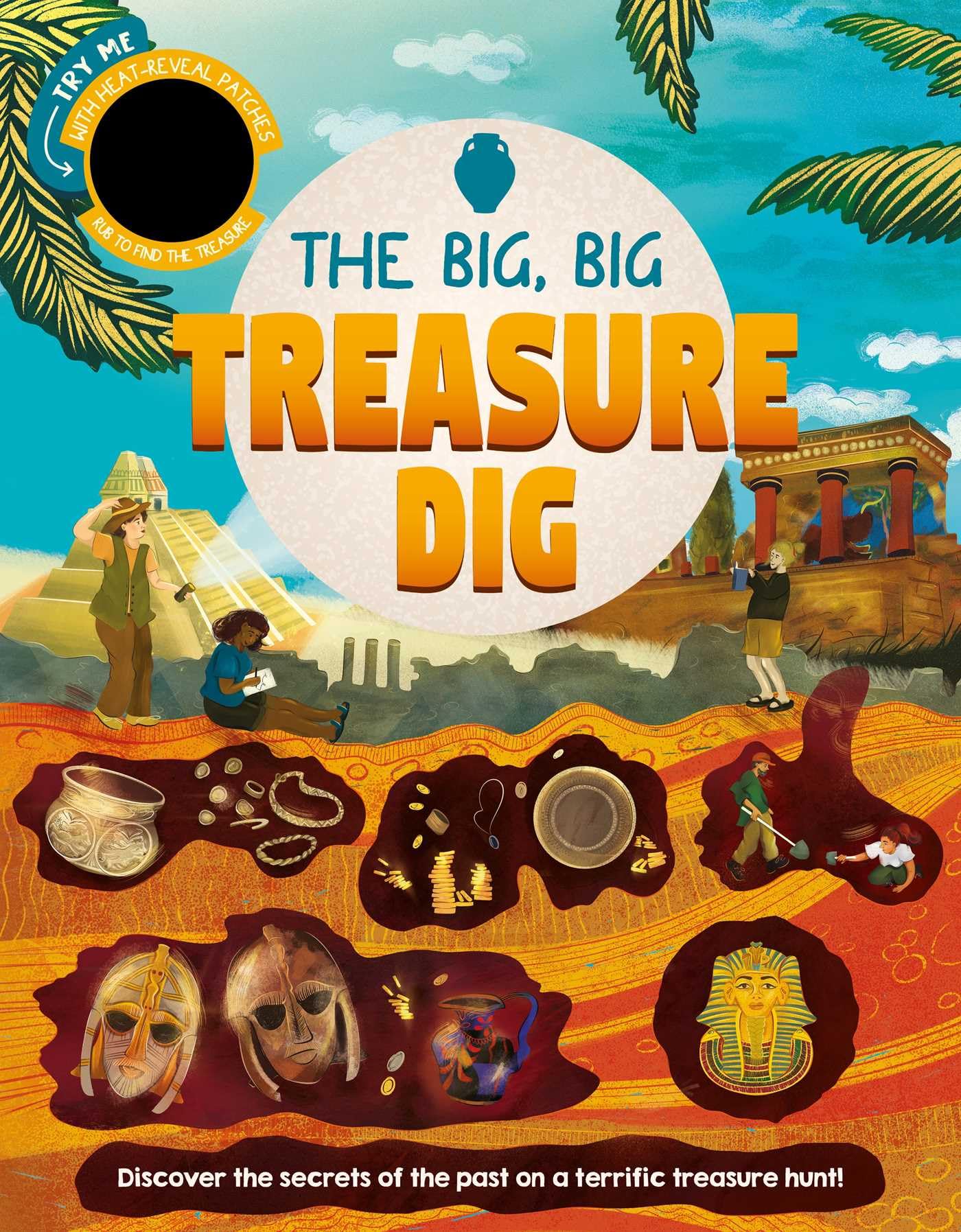 The Big, Big Treasure Dig: Discover Secrets of the Past with Interactive HeatReveal Patches to Find Hidden Artifacts,New