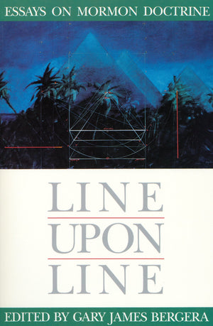 Line Upon Line: Essays On Mormon Doctrine,Used