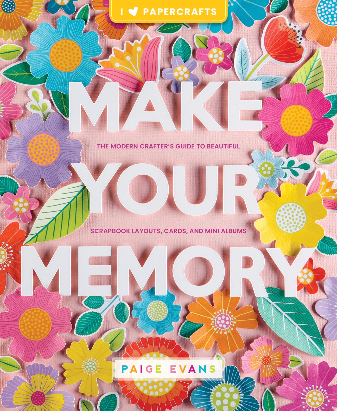 Make Your Memory: The Modern Crafters Guide To Beautiful Scrapbook Layouts, Cards, And Mini Albums (I (Heart) Papercrafts),Used