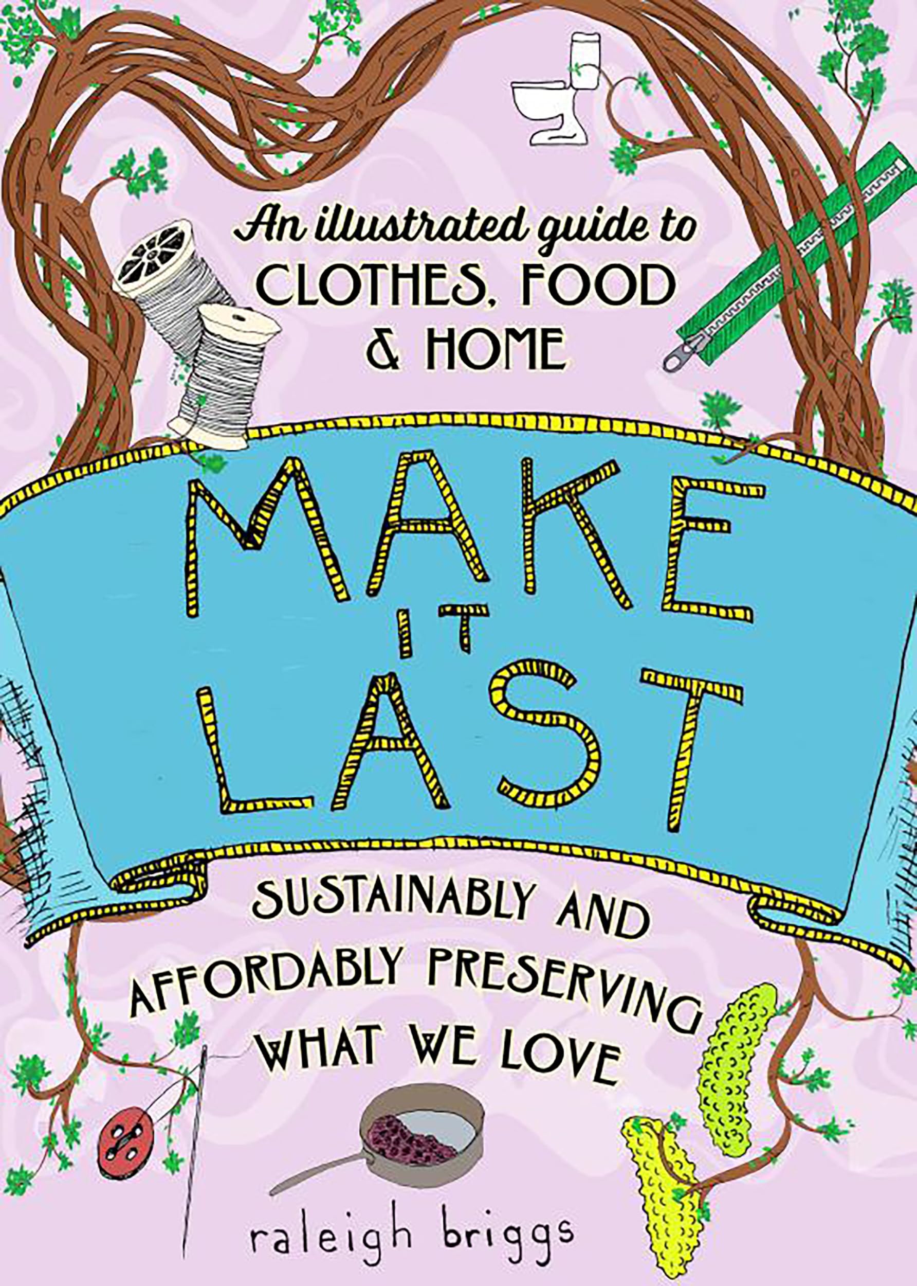 Make It Last: Sustainably and Affordably Preserving What We Love (Good Life),New