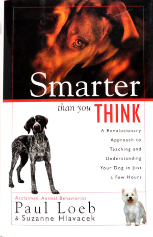 SMARTER THAN YOU THINK: A REVOLUTIONARY APPROACH TO TEACHING AND UNDERSTANDING YOUR DOG IN JUST A FEW HOURS,New