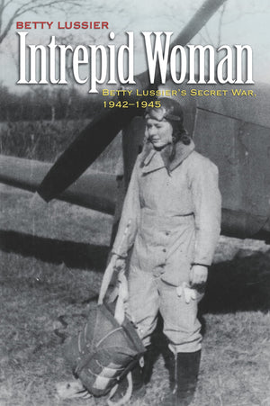 Intrepid Woman: Betty Lussier's Secret War, 19421945,Used