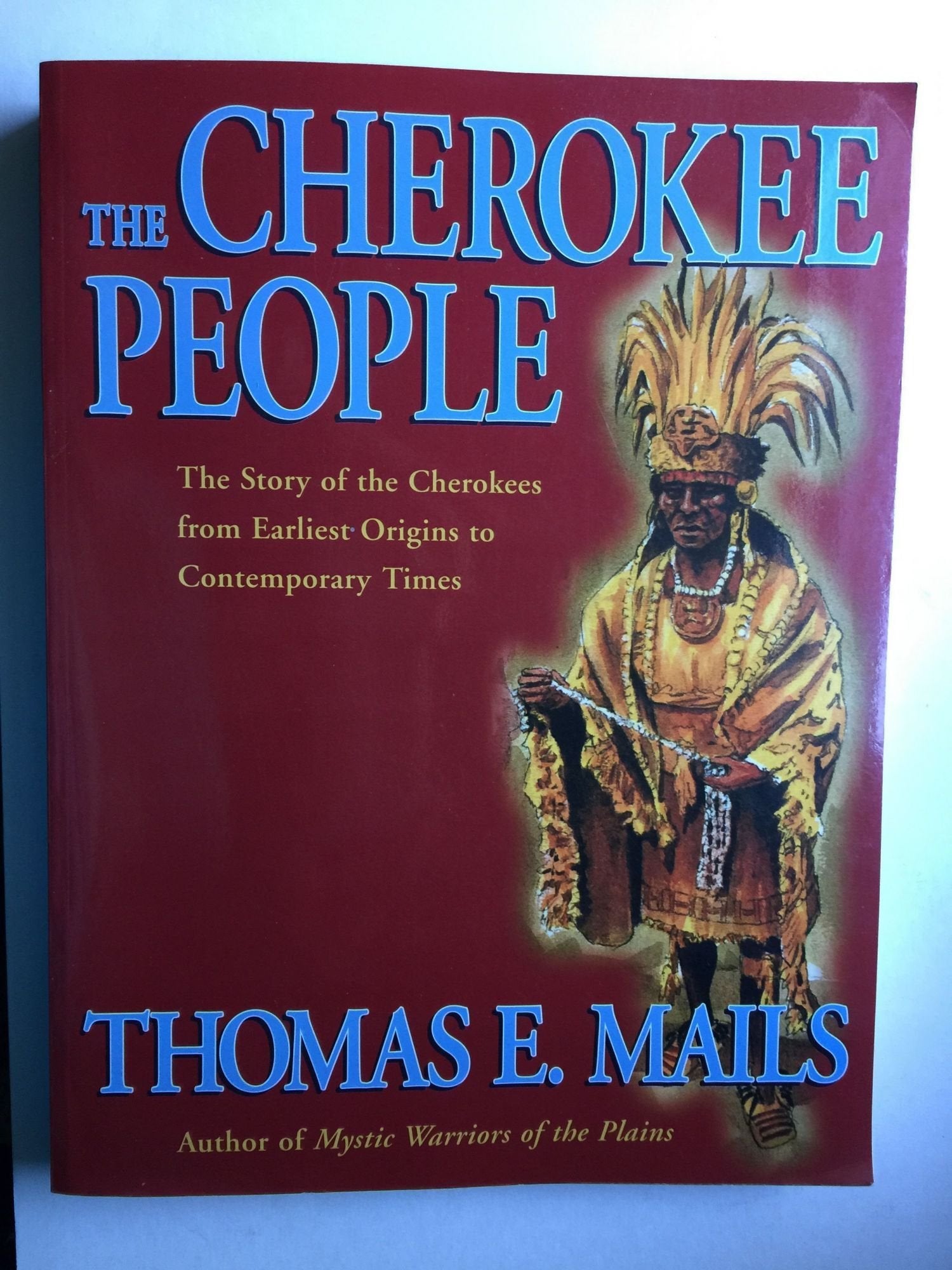 The Cherokee People: The Story of the Cherokees from the Earliest Origins to Contemporary Times (Mails, Thomas E.),New