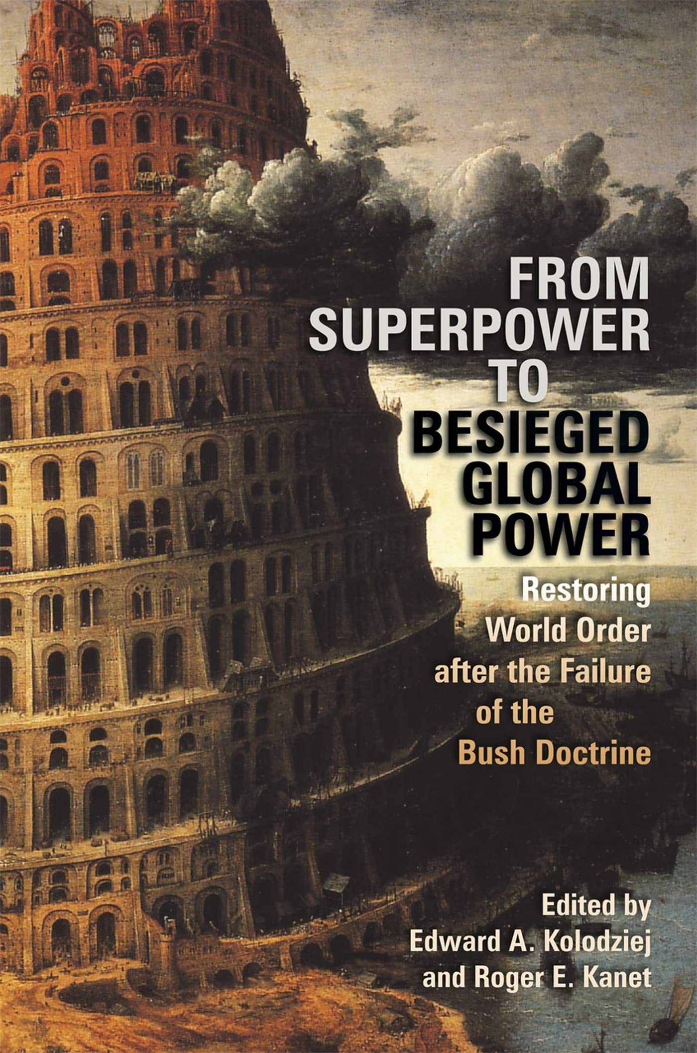 From Superpower To Besieged Global Power: Restoring World Order After The Failure Of The Bush Doctrine (Studies In Security And ,New