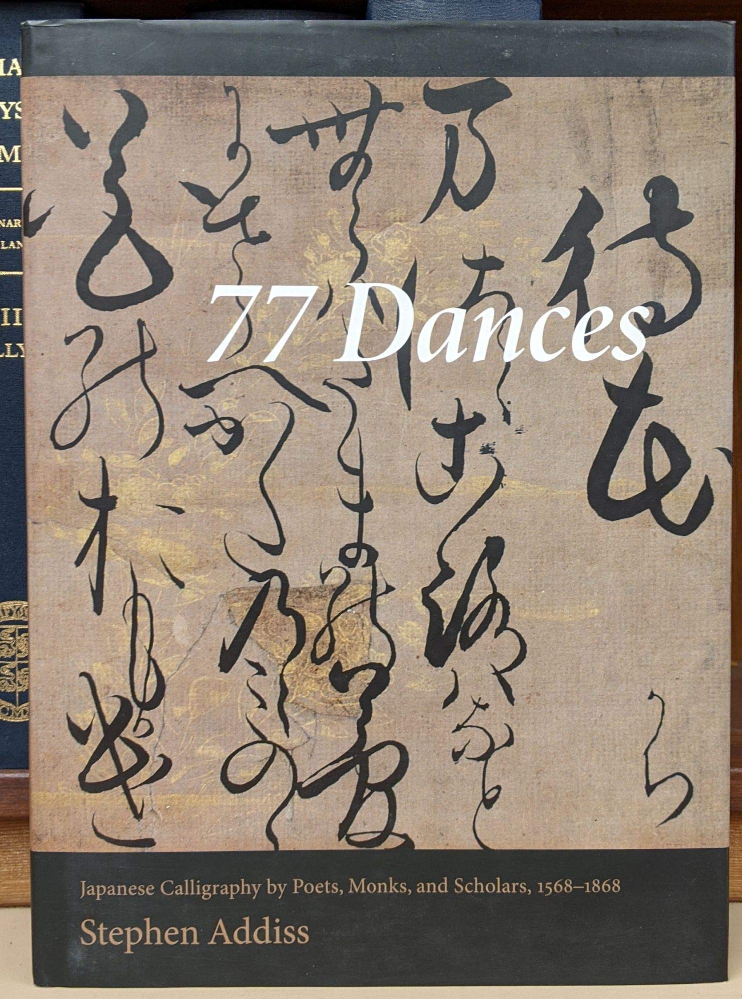 77 Dances: Japanese Calligraphy by Poets, Monks, and Scholars 15681868,New