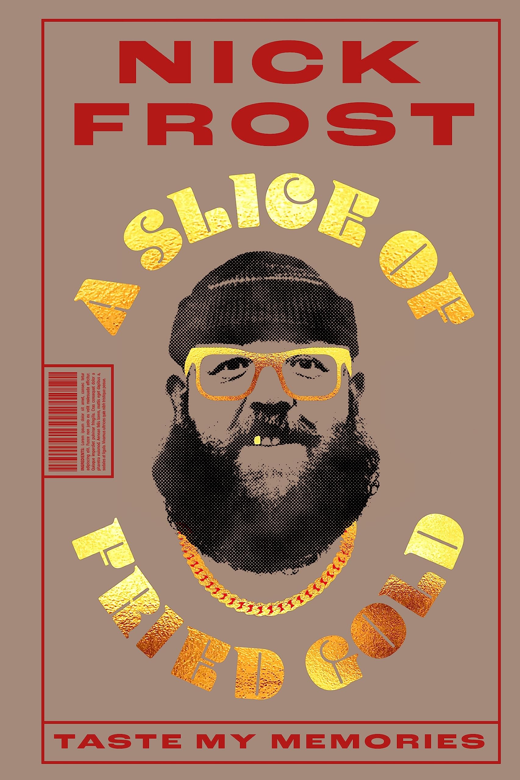 A Slice of Fried Gold: Taste My Memories (Nick Frost Celebrity Memoir, The Healing Joy of Cooking, Nostalgic Family Recipes, Coo,New