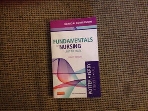 Clinical Companion For Fundamentals Of Nursing: Just The Facts,New
