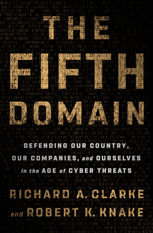 The Fifth Domain: Defending Our Country, Our Companies, And Ourselves In The Age Of Cyber Threats-used