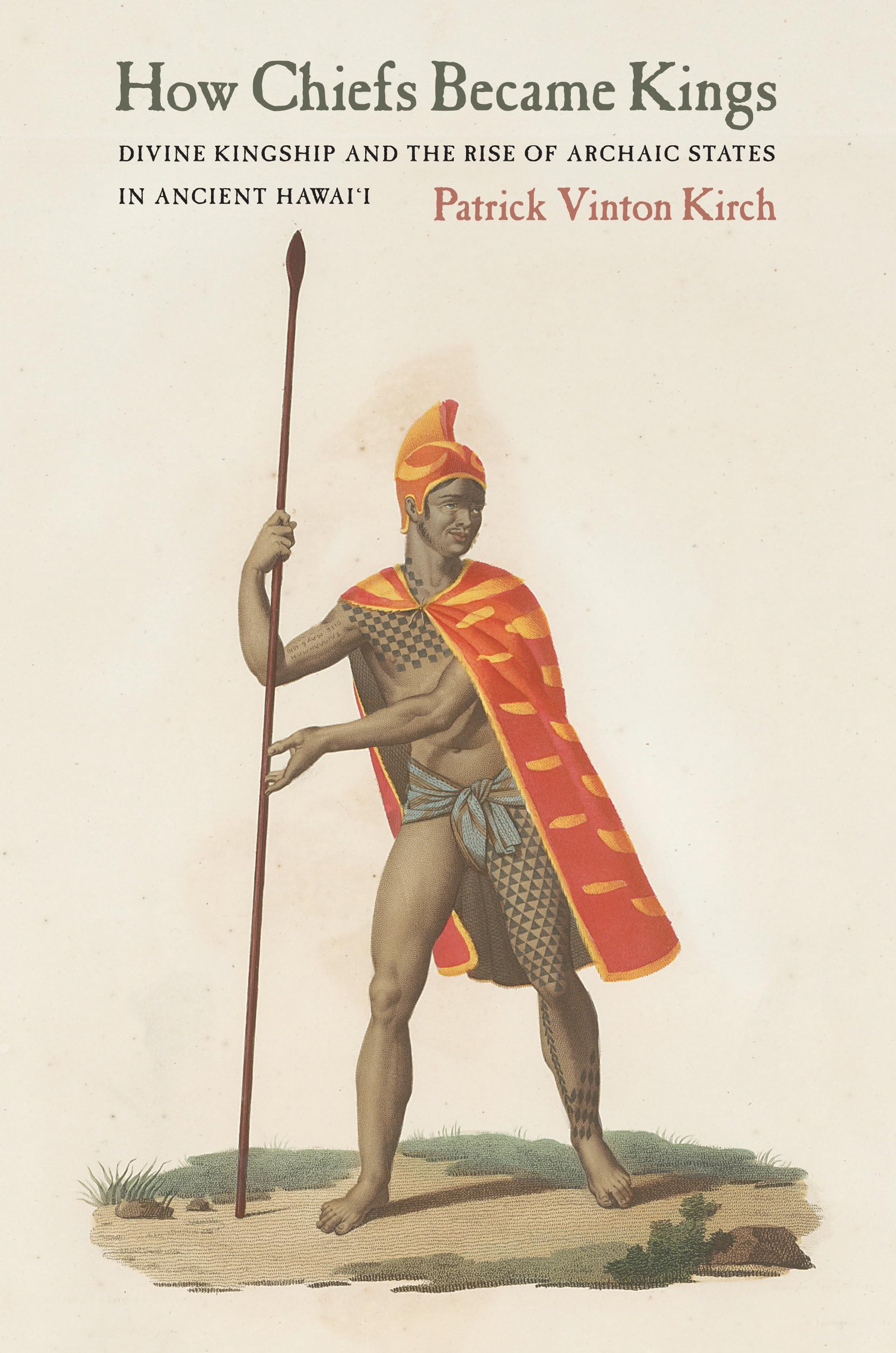 How Chiefs Became Kings: Divine Kingship and the Rise of Archaic States in Ancient Hawai'i,Used