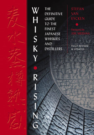 Whisky Rising: The Second Edition: The Definitive Guide To The Finest Japanese Whiskies And Distillers,New
