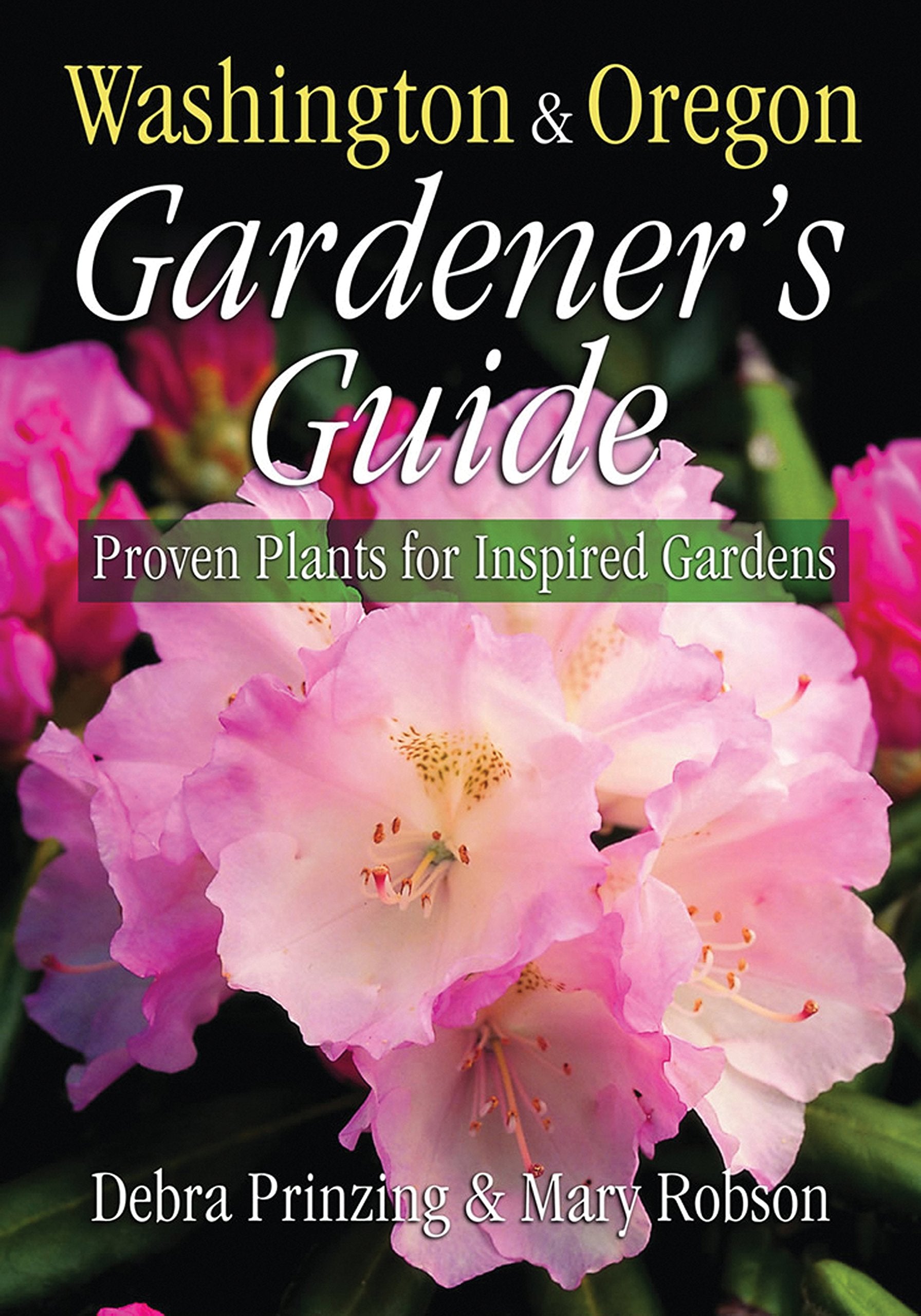 Washington & Oregon Gardener'S Guide: Proven Plants For Inspired Gardens (Gardener'S Guides)