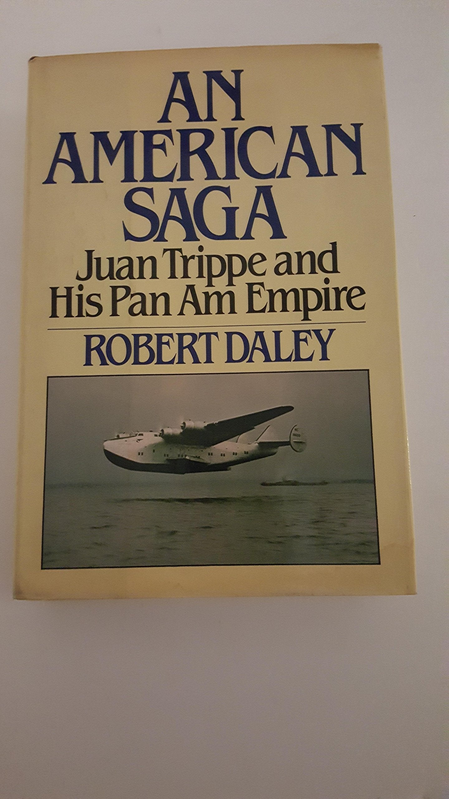 An American saga: Juan Trippe and his Pan Am empire,Used