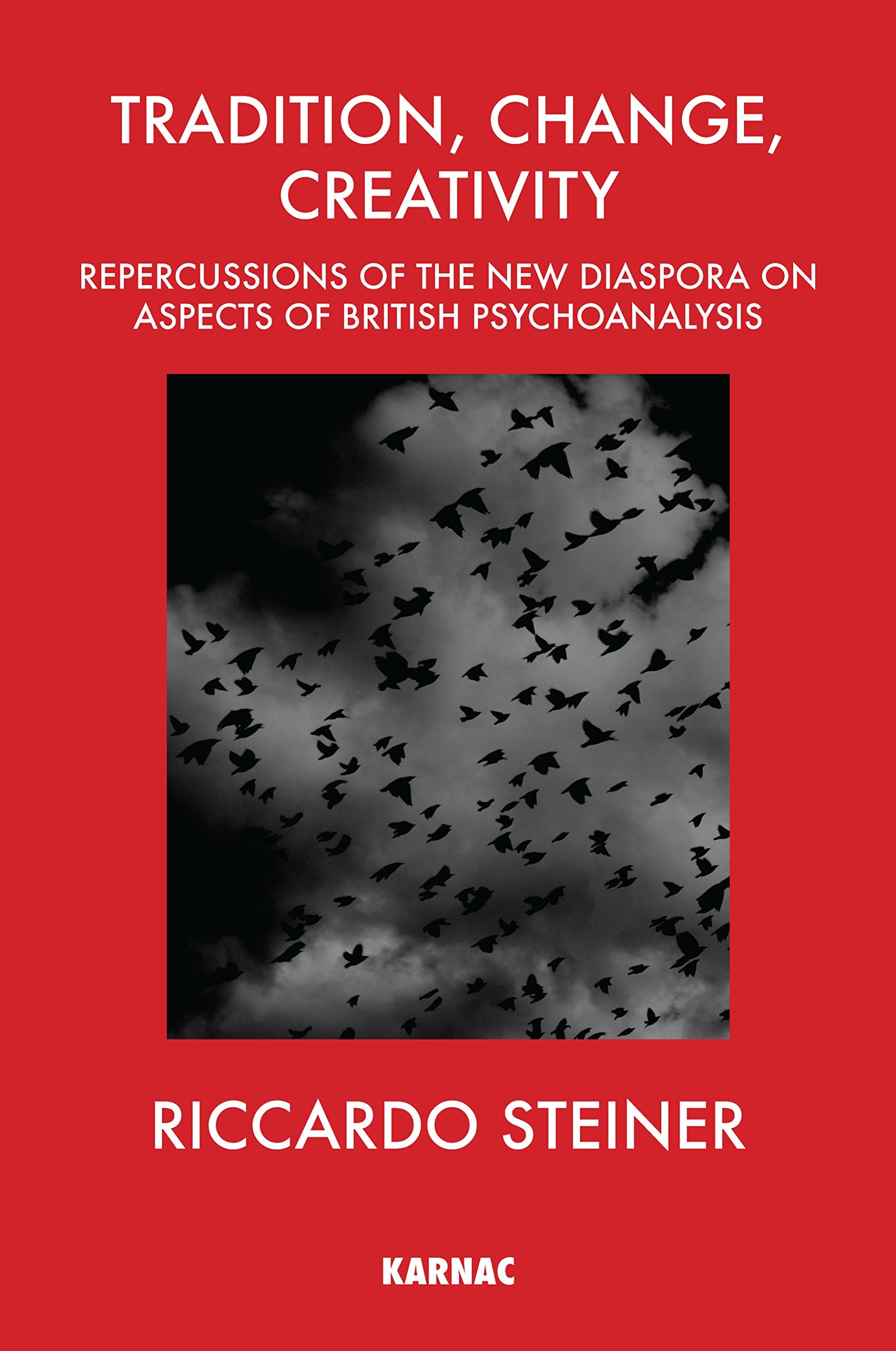 Tradition, Change, Creativity: Repercussions of the New Diaspora on aspects of British Psychoanalysis,Used