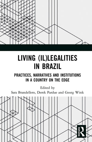 Living (Il)legalities in Brazil: Practices, Narratives and Institutions in a Country on the Edge,Used