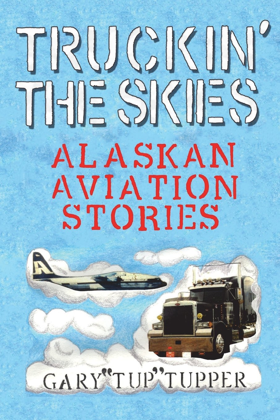 Truckin' The Skies: Alaska Aviation Stories,Used