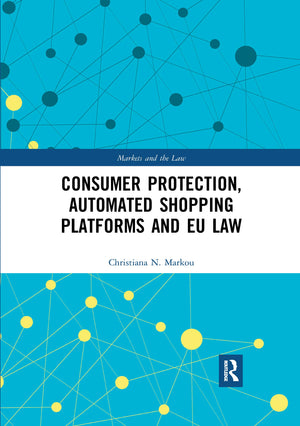 Consumer Protection, Automated Shopping Platforms and EU Law (Markets and the Law),Used