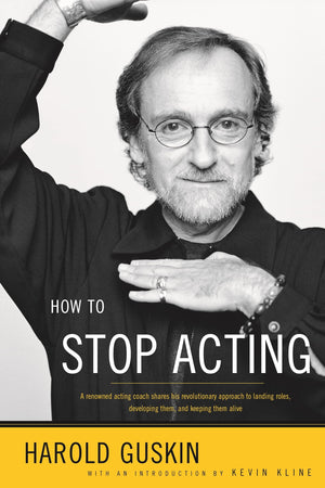 How To Stop Acting: A Renowned Acting Coach Shares His Revolutionary Approach To Landing Roles, Developing Them And Keeping Them,New