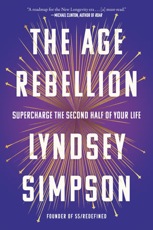 The Age Rebellion: Supercharge The Second Half Of Your Life
