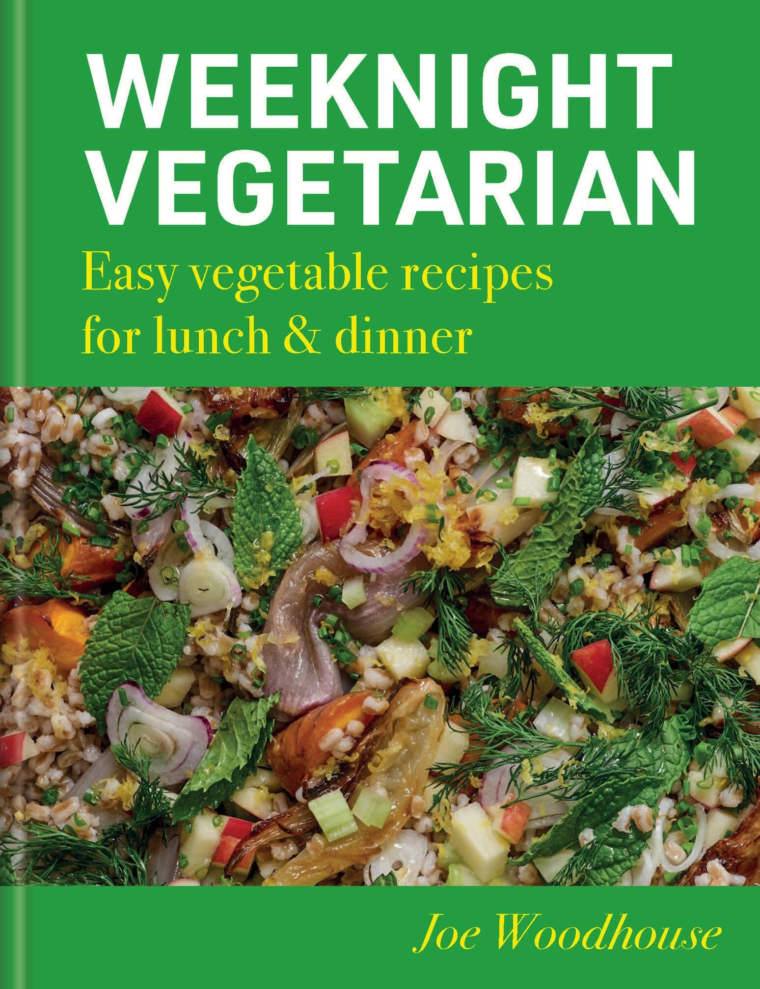 Weeknight Vegetarian: Easy Vegetable Recipes For Lunch & Dinner