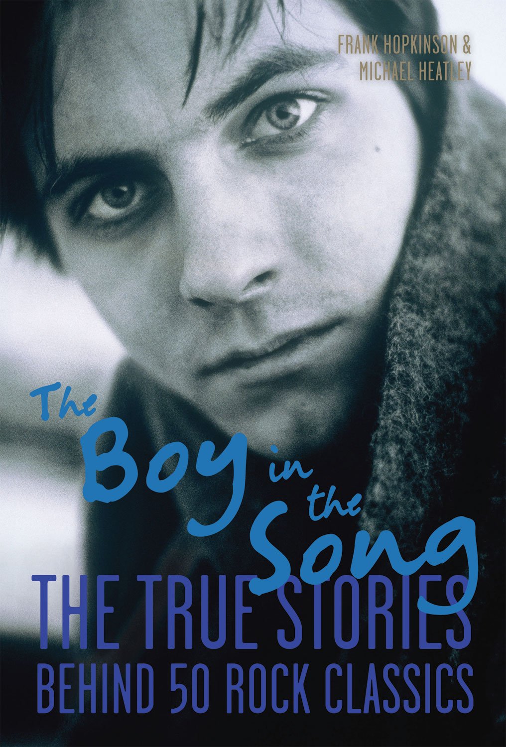 The Boy In The Song: The True Stories Behind 50 Rock Classics,New