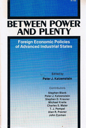 Between Power And Plenty: Foreign Economic Policies Of Advanced Industrial States,New