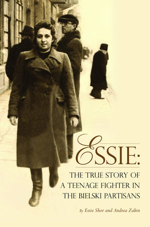 Essie: The True Story of a Teenage Fighter in the Bielski Partisans,Used