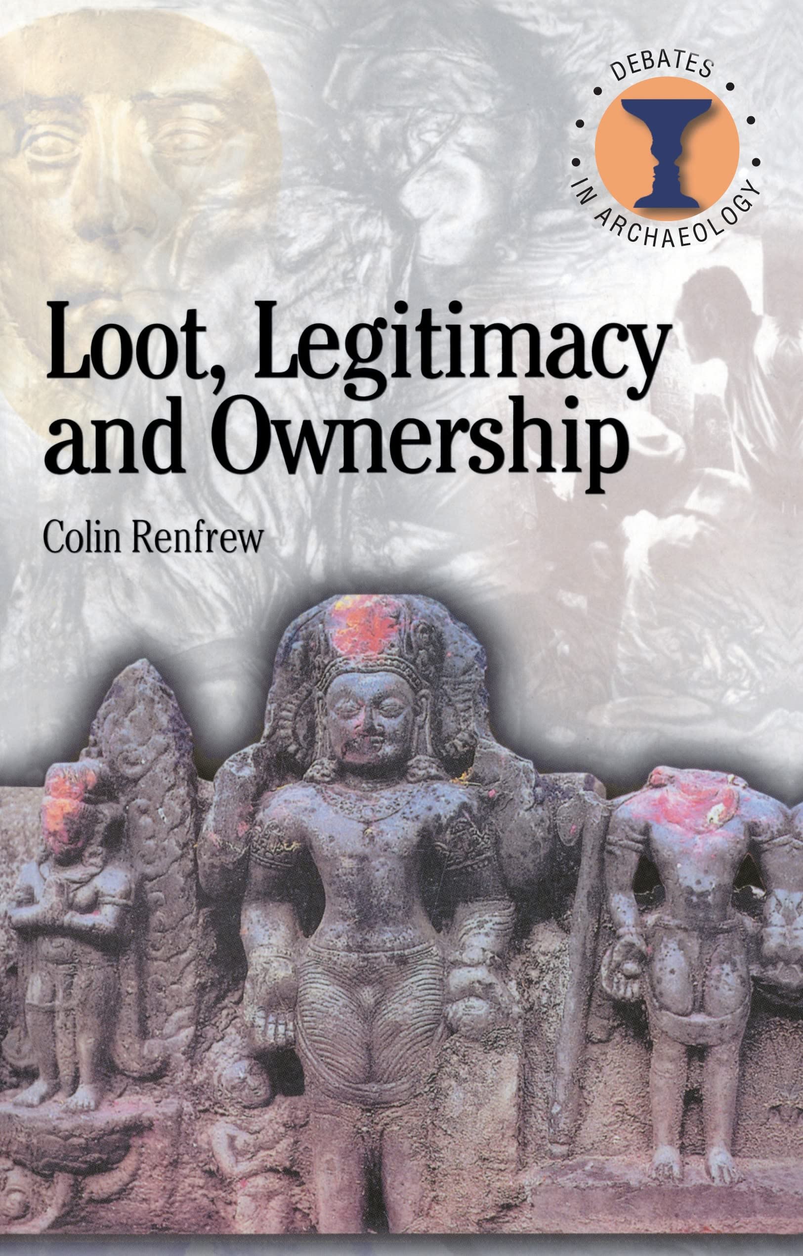 Loot, Legitimacy And Ownership: The Ethical Crisis In Archaeology (Debates In Archaeology),New