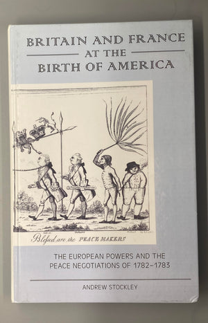 Britain and France at the Birth of America: The European Powers and the Peace Negotiations of 178283,Used