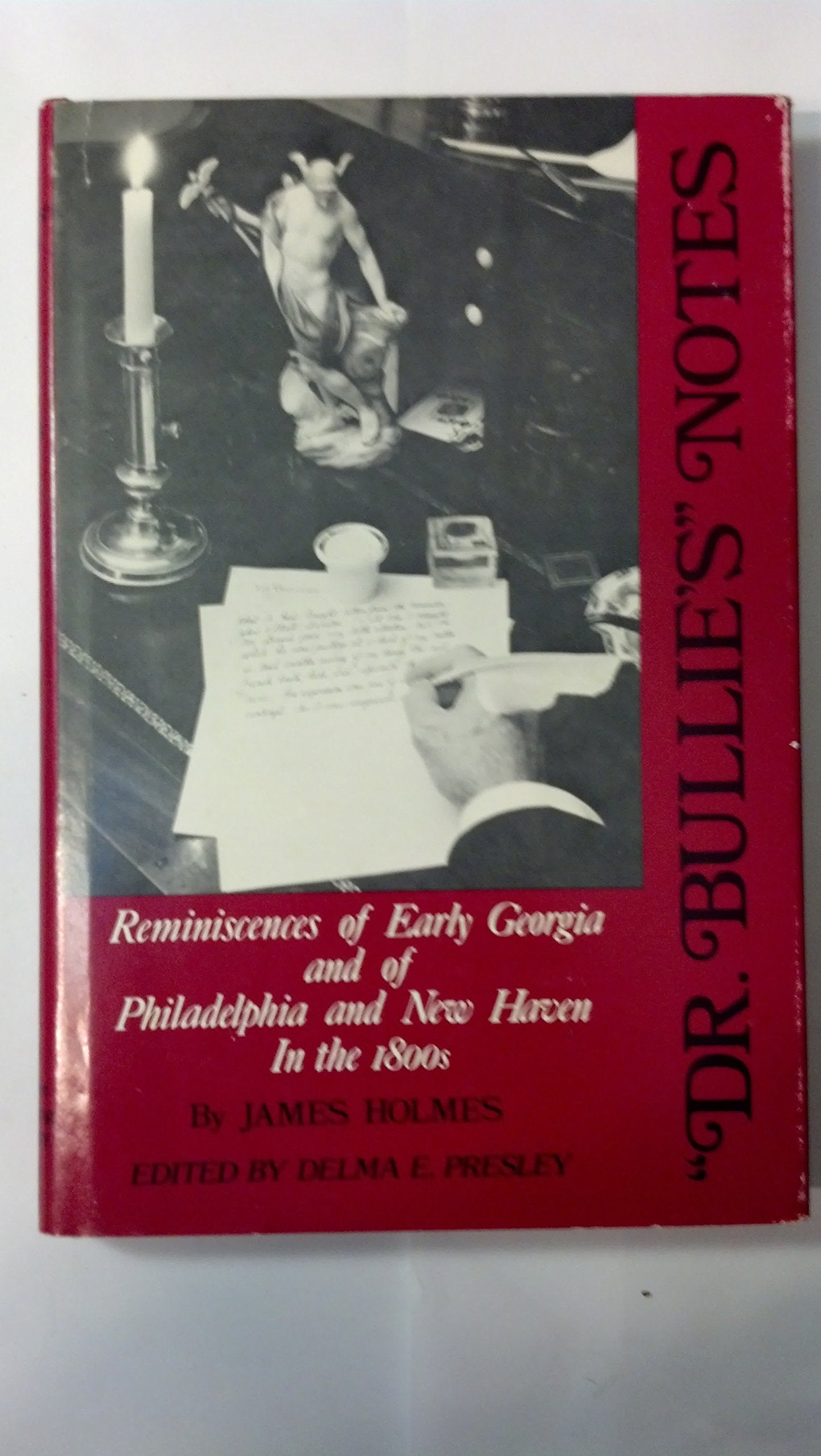 Dr. Bullie's Notes: Reminiscences of Early Georgia and of Philadelphia and New Haven in the 1800's,Used