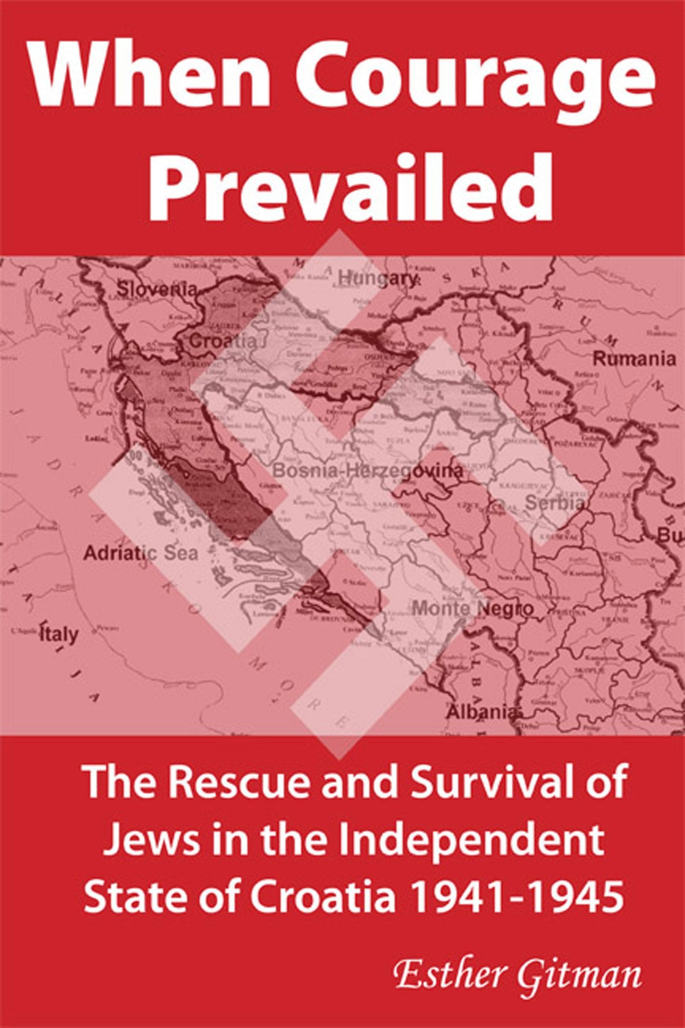 When Courage Prevailed: The Rescue and Survival of Jews in the Independent State of Croatia 19411945,Used