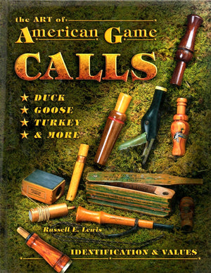 The Art Of American Game Calls: Duck, Goose, Turkey & More: Identification & Values,Used