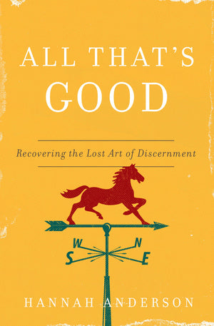 All That'S Good: Recovering The Lost Art Of Discernment,New
