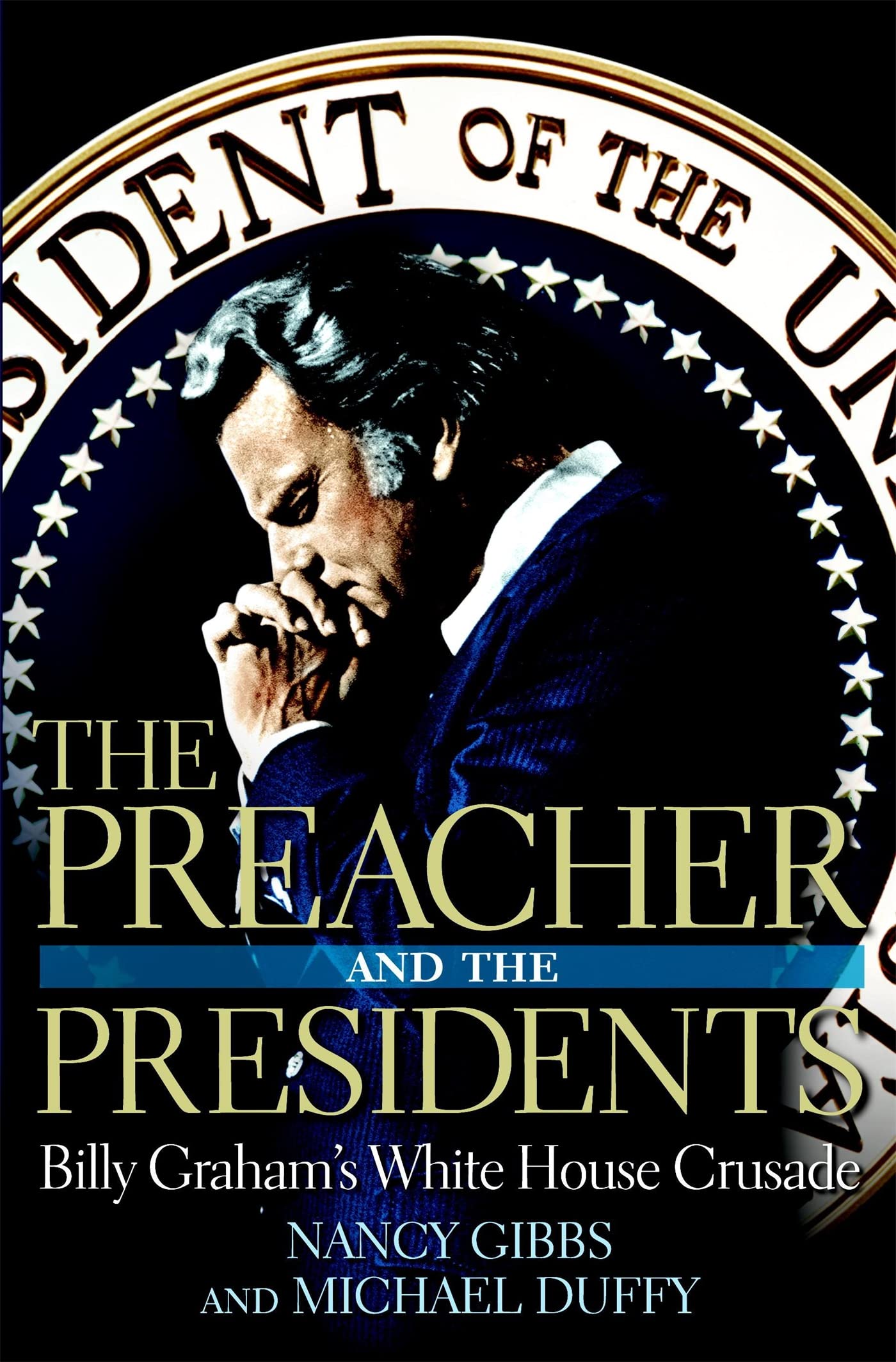 The Preacher and the Presidents: Billy Graham in the White House,New