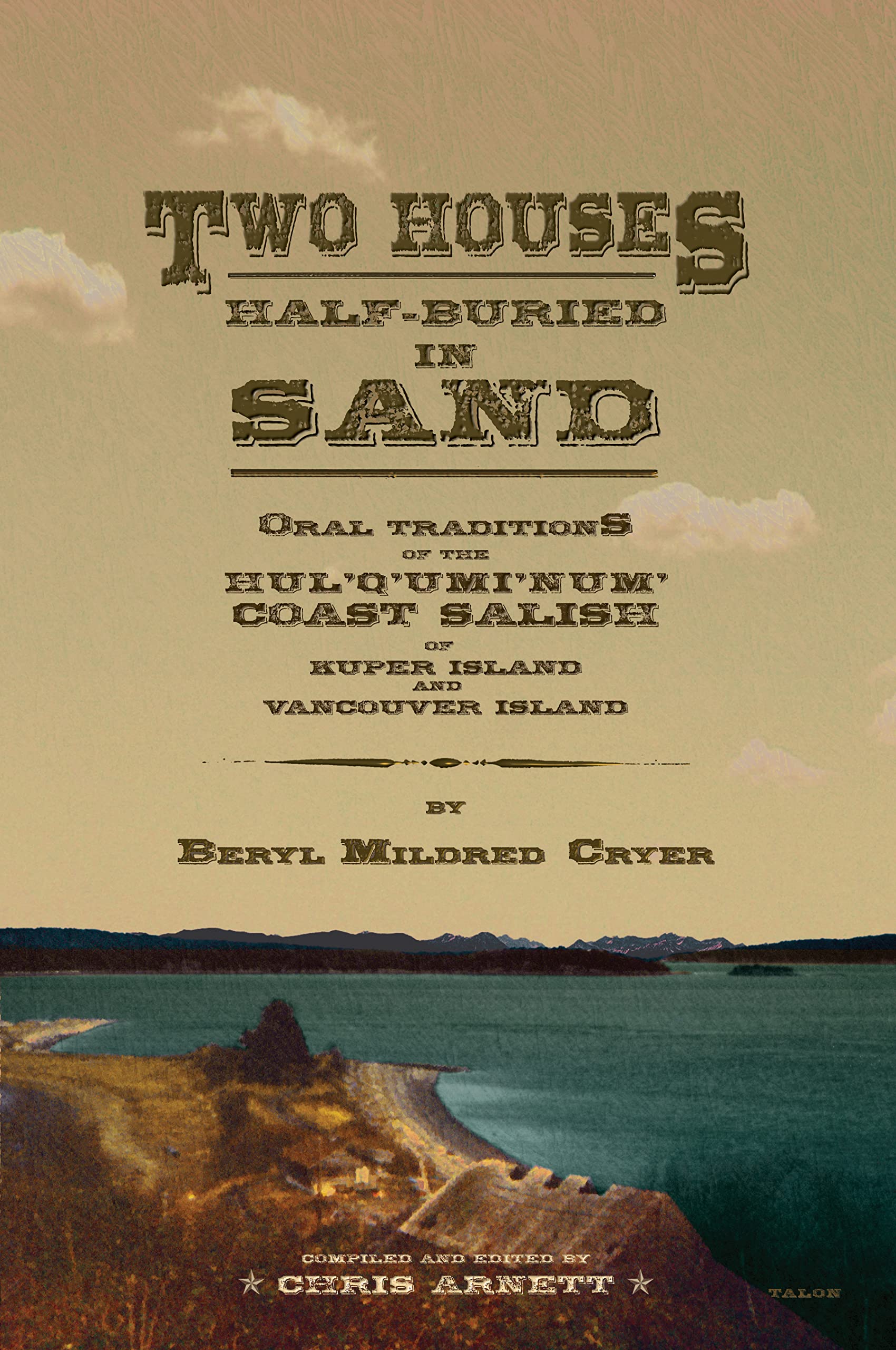 Two Houses Halfburied In Sand: Oral Traditions Of The Hul'Q'Umi'Num' Coast Salish Of Kuper Island And Vancouver Island,New