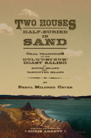 Two Houses Halfburied In Sand: Oral Traditions Of The Hul'Q'Umi'Num' Coast Salish Of Kuper Island And Vancouver Island,New