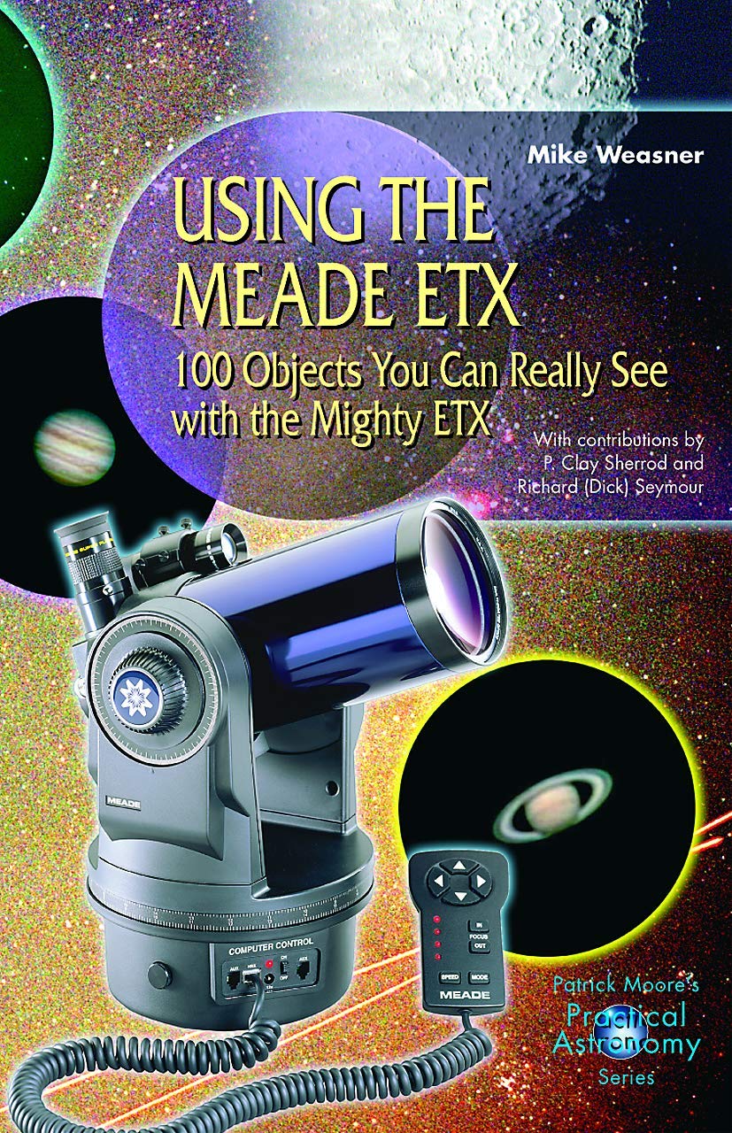 Using The Meade Etx: 100 Objects You Can Really See With The Mighty Etx (The Patrick Moore Practical Astronomy Series)