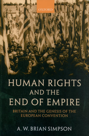 Human Rights and the End of Empire: Britain and the Genesis of the European Convention,Used