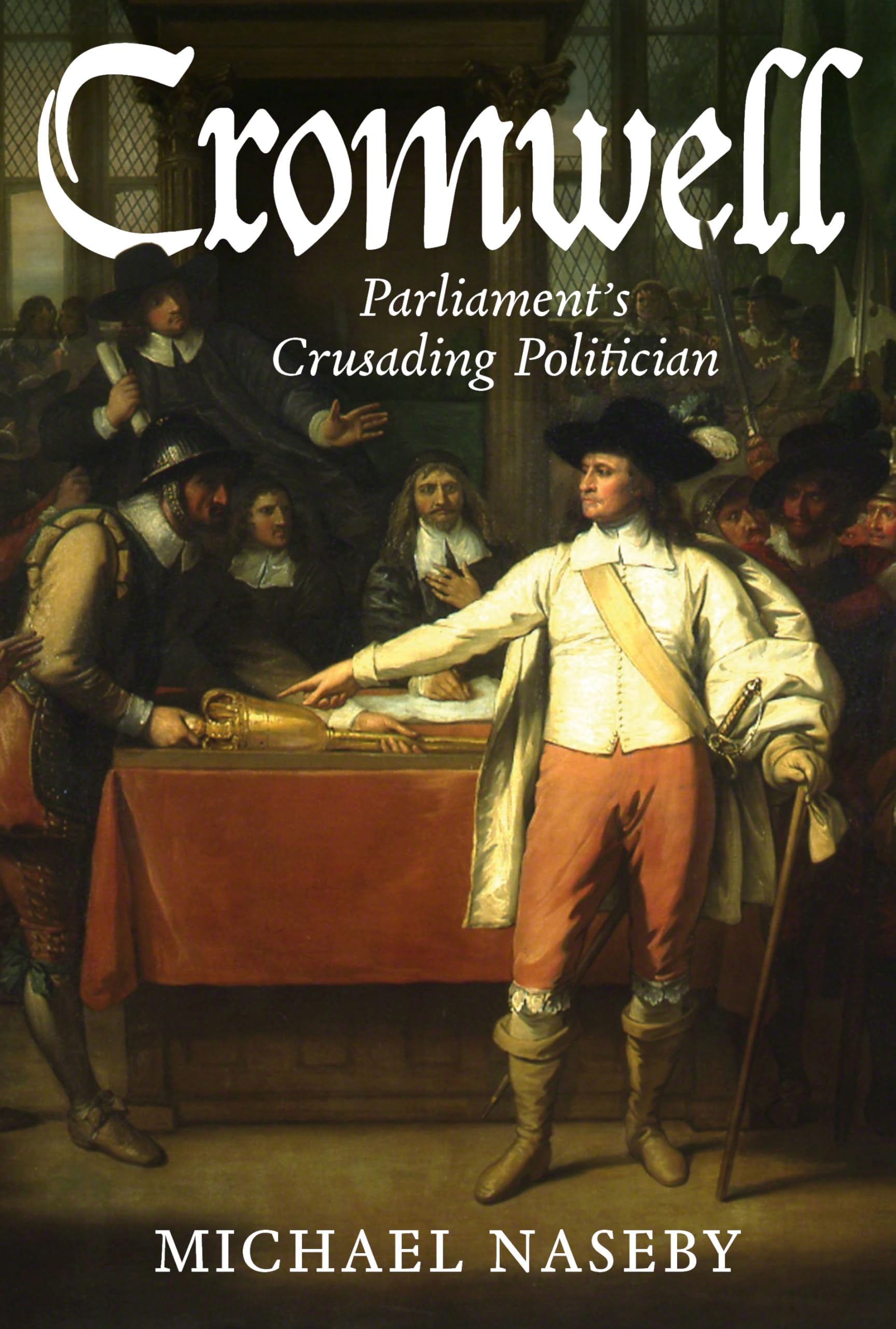 Cromwell: ParliamentS Crusading Politician