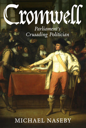 Cromwell: ParliamentS Crusading Politician