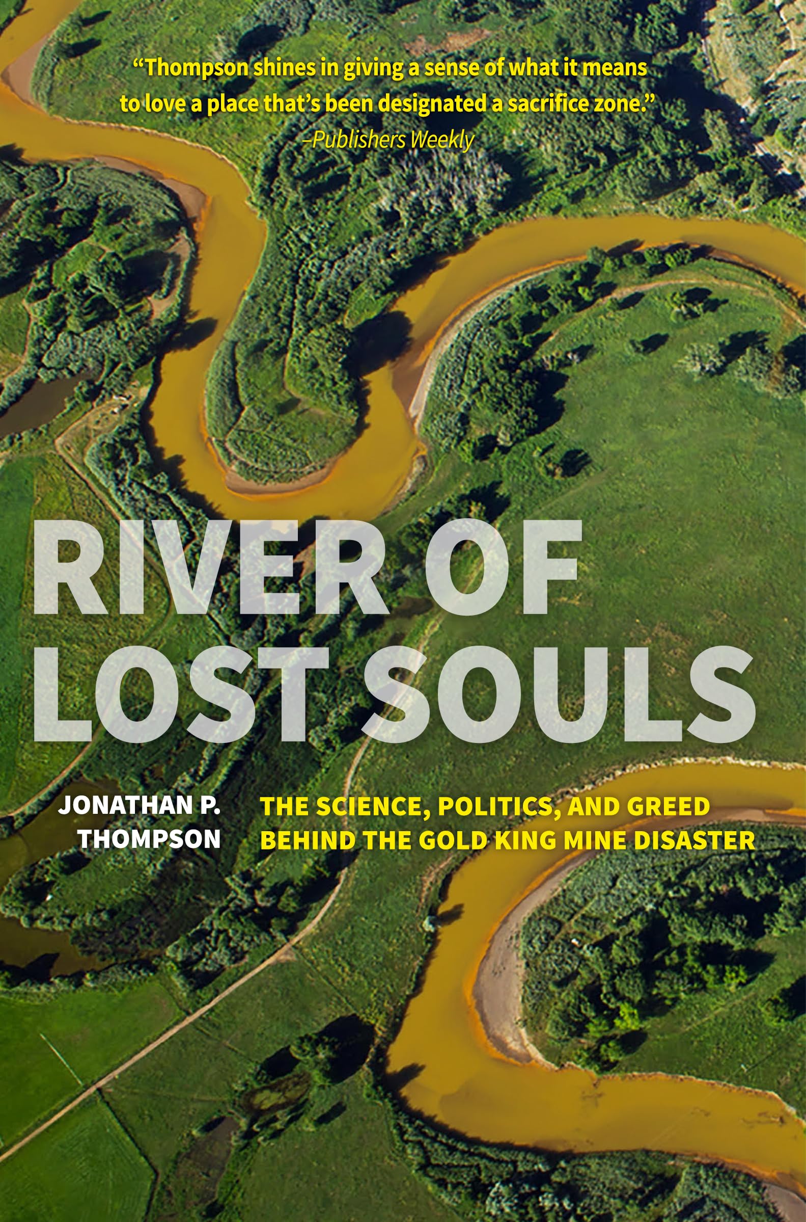 River of Lost Souls: The Science, Politics, and Greed Behind the Gold King Mine Disaster,Used