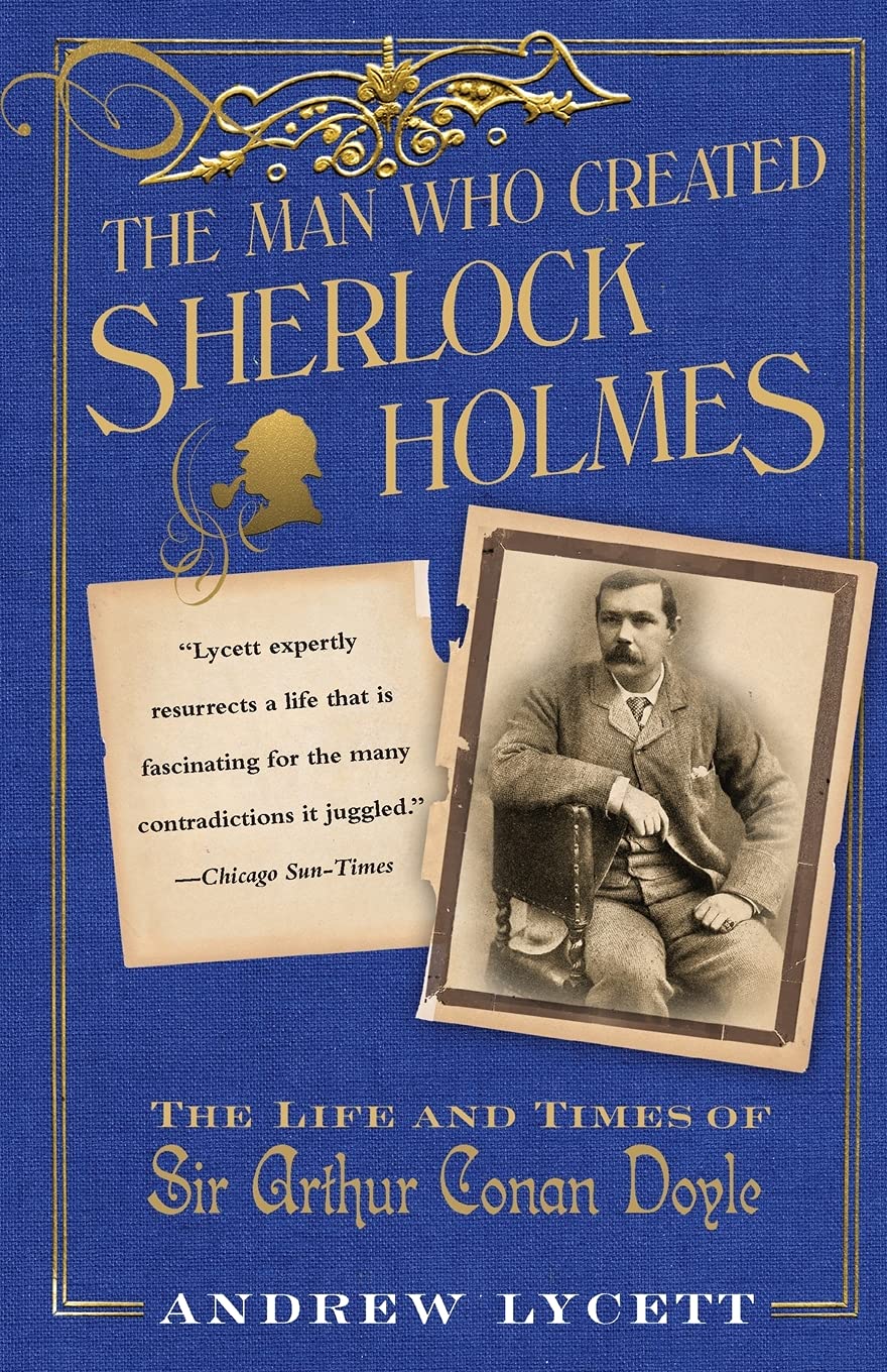 The Man Who Created Sherlock Holmes: The Life and Times of Sir Arthur Conan Doyle,Used